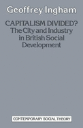 Capitalism Divided?: City and Industry in British Social Development