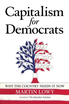 Capitalism for Democrats: Why The Country Needs It Now - Lowy, Martin