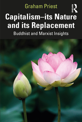 Capitalism--its Nature and its Replacement: Buddhist and Marxist Insights - Priest, Graham