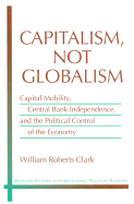 Capitalism, Not Globalism: Capital Mobility, Central Bank Independence, and the Political Control of the Economy
