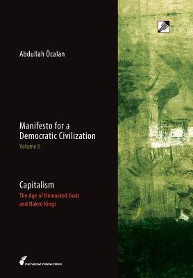 Capitalism: The Age of Unmasked Gods and Naked Kings - calan, Abdullah, and Guneser, Havin (Translated by), and D'Souza, Radha, Professor (Preface by)
