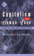 Capitalism with a Human Face: The Quest for a Middle Road in Russian Politics