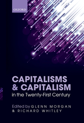 Capitalisms and Capitalism in the Twenty-First Century - Morgan, Glenn (Editor), and Whitley, Richard (Editor)