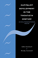 Capitalist Development in the Twentieth Century: An Evolutionary-Keynesian Analysis - Cornwall, John, and Cornwall, Wendy