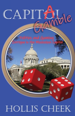 Capitol Gamble: Politics and Gaming Intrigue in the Mississippi Capitol - Cheek, Hollis, and Strain, Wendy (Editor)