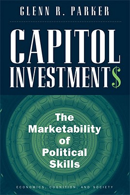 Capitol Investments: The Marketability of Political Skills - Parker, Glenn R