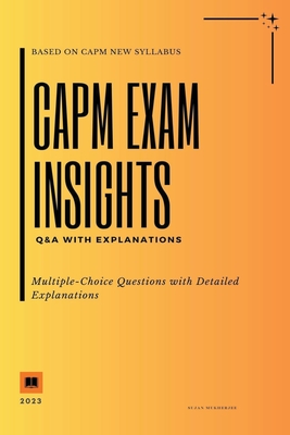 CAPM Exam Insights: Q&A with Explanations - Sujan