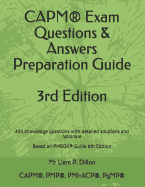 Capm(r) Exam Questions & Answers Preparation Guide: 450 Knowledge Questions with Detailed Solutions and Rationale Based on Pmbok(r) Guide 6th Edition (2019)
