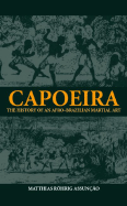 Capoeira: The History of an Afro-Brazilian Martial Art