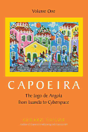 Capoeira: The Jogo de Angola from Luanda to Cyberspace, Volume One