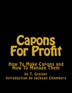 Capons for Profit: How to Make Capons and How to Manage Them