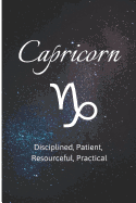 Capricorn - Disciplined, Patient, Resourceful, Practical: Zodiac Sign Journal Small Lined Composition Notebook, 6 X 9 Blank Diary