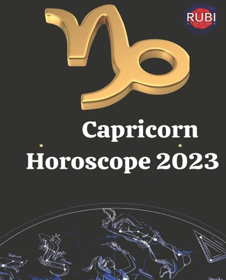 Capricorn. Horoscope 2023 - Rubi, Alina a, and Rubi, Angeline A