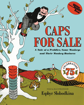 Caps for Sale: A Tale of a Peddler, Some Monkeys and Their Monkey Business - Slobodkina, Esphyr