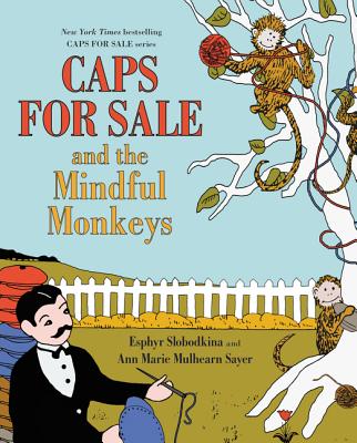 Caps for Sale and the Mindful Monkeys - Sayer, Ann Marie Mulhearn