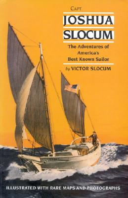 Capt. Joshua Slocum: The Life and Voyages of America's Best Known Sailor - Slocum, Victor