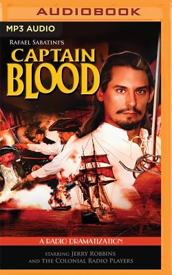 Captain Blood: A Radio Dramatization - Sabatini, Rafael, and Robbins, Jerry (Read by), and Vance, Simon (Read by)