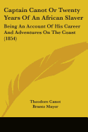 Captain Canot Or Twenty Years Of An African Slaver: Being An Account Of His Career And Adventures On The Coast (1854)