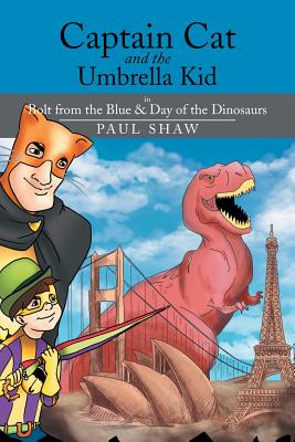 Captain Cat and the Umbrella Kid: In Bolt from the Blue & Day of the Dinosaurs - Shaw, Paul