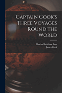 Captain Cook's Three Voyages Round the World