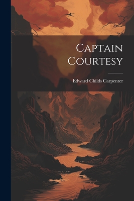 Captain Courtesy - Carpenter, Edward Childs