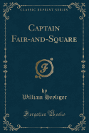 Captain Fair-And-Square (Classic Reprint)