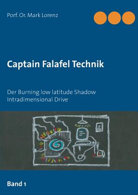 Captain Falafel Technik: Der Burning low latitude Shadow Intradimensional Drive - Lorenz, Mark