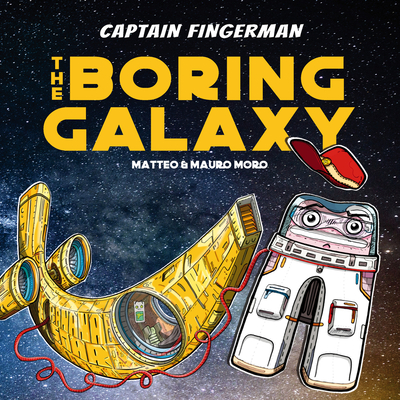 Captain Fingerman: The Boring Galaxy - Moro, Mauro