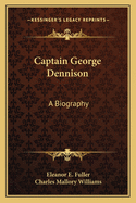 Captain George Dennison: A Biography