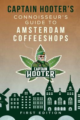 Captain Hooter's Connoisseur's Guide to Amsterdam Coffeeshops - Hooter, Captain