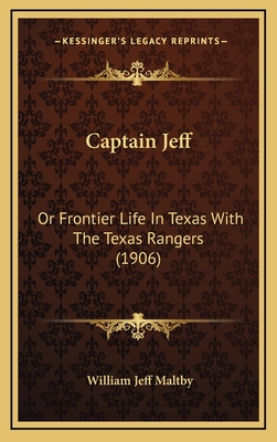 Captain Jeff: Or Frontier Life in Texas with the Texas Rangers (1906) - Maltby, William Jeff