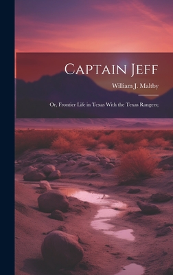 Captain Jeff; or, Frontier Life in Texas With the Texas Rangers; - [Maltby, William J ] 1829- [From Old (Creator)