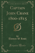 Captain John Crane 1800-1815 (Classic Reprint)