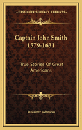 Captain John Smith 1579-1631: True Stories of Great Americans