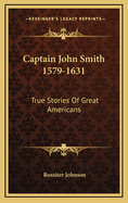 Captain John Smith 1579-1631: True Stories Of Great Americans