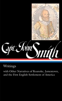Captain John Smith: Writings (LOA #171): with Other Narratives of the Roanoke, Jamestown, and the First English  Settlement of America - Smith, John