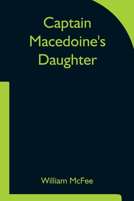 Captain Macedoine's Daughter - McFee, William