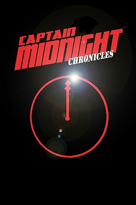 Captain Midnight Chronicles - Nance, John J, and Mertz, Stephen, and Dixon, Chuck