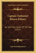 Captain Nathaniel Brown Palmer: An Old-Time Sailor Of The Sea (1922)