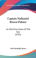 Captain Nathaniel Brown Palmer: An Old-Time Sailor Of The Sea (1922)