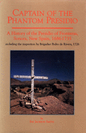 Captain of the Phantom Presidio: A History of the Presidio of Fronteras, Sonora, New Spain, 1686-1735