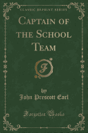 Captain of the School Team (Classic Reprint)