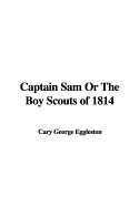 Captain Sam or the Boy Scouts of 1814