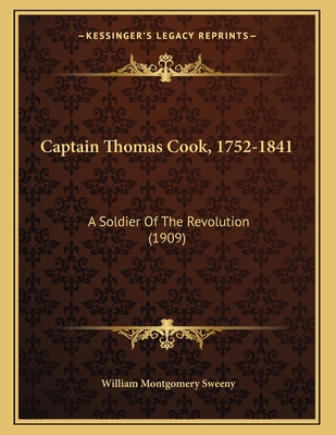 Captain Thomas Cook, 1752-1841: A Soldier of the Revolution (1909) - Sweeny, William Montgomery