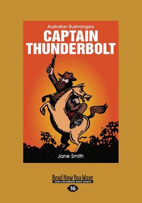Captain Thunderbolt: Australian bushrangers - Smith, Jane