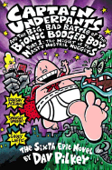 Captain Underpants and the Big, Bad Battle of the Bionic Booger Boy, Part 1: The Night of the Nasty Nostril Nuggets (Captain Underpants #6): Volume 6