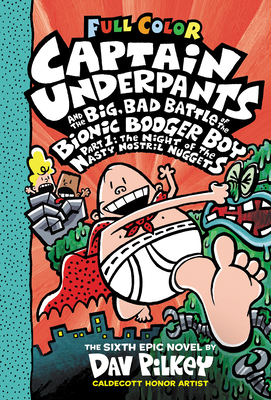 Captain Underpants and the Big, Bad Battle of the Bionic Booger Boy, Part 1: The Night of the Nasty Nostril Nuggets: Color Edition (Captain Underpants #6) - 