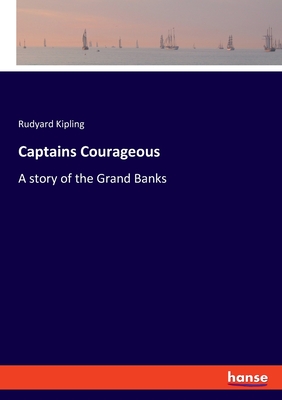 Captains Courageous: A story of the Grand Banks - Kipling, Rudyard