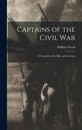 Captains of the Civil War: A Chronicle of the Blue and the Gray