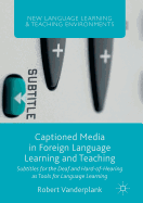Captioned Media in Foreign Language Learning and Teaching: Subtitles for the Deaf and Hard-Of-Hearing as Tools for Language Learning